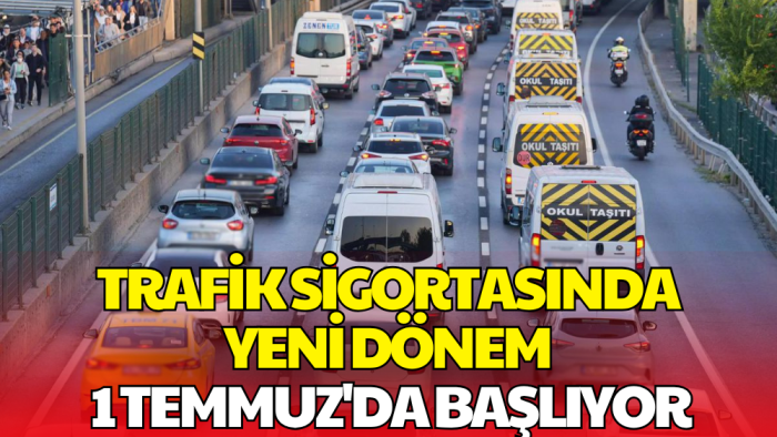 Resmi Gazete'de Yayımlandı! Trafik Sigortasında Yeni Dönem 1 Temmuz'da Başlıyor
